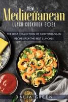 New Mediterranean Lunch Cookbook 2021: The Best Collection Of Mediterranean Recipes For The Best Lunches