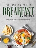 The Easiest Keto Diet Breakfast Cookbook: 50 Quick and Easy Recipes to Prepare