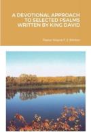 A DEVOTIONAL APPROACH TO SELECTED PSALMS WRITTEN BY KING DAVID