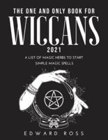 The One and Only Book for Wiccans 2021: A List of Magic Herbs to Start Simple Magic Spells