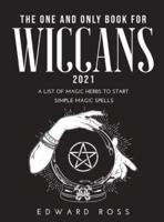The One and Only Book for Wiccans 2021: A List of Magic Herbs to Start Simple Magic Spells
