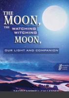 The moon,  the watching witching moon: Our light and  companionship