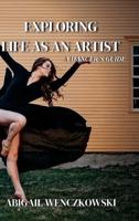 Exploring Life as an Artist: A Dancer's Guide: written for dancers by a dancer