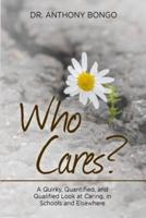Who Cares?: A Quirky, Quantified, and Qualified Look at Caring, in Schools and Elsewhere