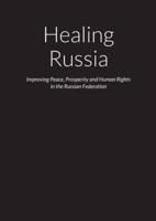 Healing Russia - Improving Peace, Prosperity and Human Rights in the Russian Federation