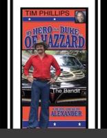 MY HERO IS A DUKE...OF HAZZARD TIM PHILLIPS EDITION: The Bandit