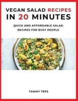 Vegan Salad Recipes in 20 Minutes: Quick and Affordable Salad Recipes for Busy People