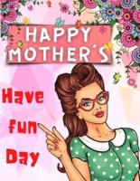 Happy Mother's Have Fun Day!