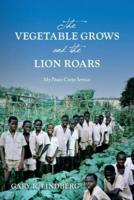 The Vegetable Grows and the Lion Roars: My Peace Corps Service