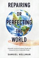 Repairing or Perfecting the World