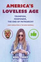 America's Loveless Age: Trumpism, FemPower, the End of Patriarchy