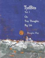 TydBits Vol 1 Or: Tiny Thoughts, Big Life