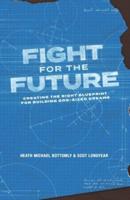 Fight For The Future: Creating The Right Blueprint For Building God-Sized Dreams