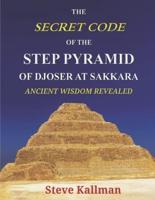 The Secret Code of the Step Pyramid of Djoser at Sakkara