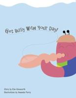 Get Busy With Your Day!