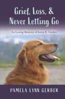 Grief, Loss, and Never Letting Go