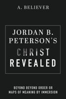Jordan B. Peterson's Christ Revealed