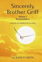 Sincerely, Brother Griff. Volume 1 A Book of Inspiration and Hope