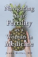 Navigating Your Fertility as a Woman in Medicine