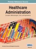 Healthcare Administration: Concepts, Methodologies, Tools, and Applications Vol 3