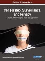 Censorship, Surveillance, and Privacy: Concepts, Methodologies, Tools, and Applications, VOL 1