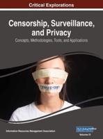 Censorship, Surveillance, and Privacy: Concepts, Methodologies, Tools, and Applications, VOL 4