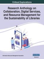 Research Anthology on Collaboration, Digital Services, and Resource Management for the Sustainability of Libraries, VOL 2