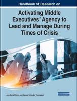 Handbook of Research on Activating Middle Executives' Agency to Lead and Manage During Times of Crisis