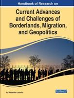 Handbook of Research on Current Advances and Challenges of Borderlands, Migration, and Geopolitics