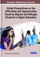 Global Perspectives on the Difficulties and Opportunities Faced by Migrant and Refugee Students in Higher Education