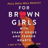 For Brown Girls With Sharp Edges and Tender Hearts Lib/E