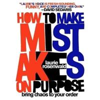 How to Make Mistakes on Purpose Lib/E