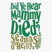 Did Ye Hear Mammy Died? Lib/E