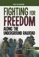 Fighting for Freedom Along the Underground Railroad