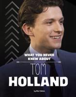 What You Never Knew About Tom Holland