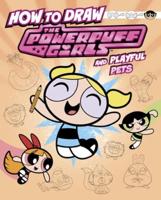How to Draw the Powerpuff Girls and Playful Pets