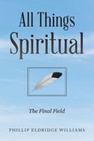 All Things Spiritual: The Final Field