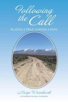 Following the Call: Blazing a Path Leaving a Trail.  or Is It ?  Blazing a Trail Leaving a Path