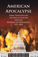 American Apocalypse: Some Thoughts on the Rise of Fascism and the Betrayal of Democracy 1971-2020