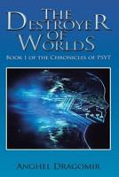 The Destroyer of Worlds: Book 1 of the Chronicles of Psyt