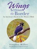 Wings Across the Border: An American's Travels to See Mexico's Birds