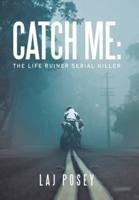 Catch Me: the Life Ruiner Serial Killer