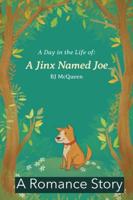 A Day in the Life: a Jinx Named Joe: A Romance Story