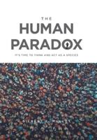 The Human Paradox: It's Time to Think and Act as a Species