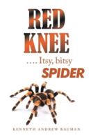 Red Knee  .... Itsy, Bitsy Spider