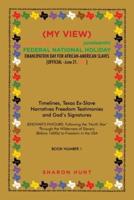 (My View)  Celebrating with Texas! Juneteenth!  Federal National Holiday Emancipation Day for African-American Slaves (Official -June 21, 2021): Timelines, Texas Ex-Slave Narratives Freedom Testimonies and God's Signatures