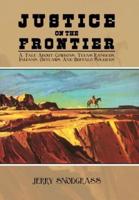 Justice on the Frontier: A Tale About Cowboys, Texas Rangers, Indians,  Outlaws and Buffalo Soldiers