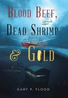 Blood Beef, Dead Shrimp & Gold