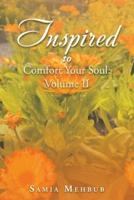 Inspired to Comfort Your Soul: Volume Ii