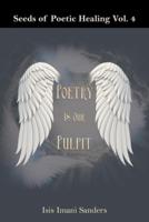 Seeds of Poetic Healing Vol. 4: Poetry Is Our Pulpit